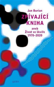 Kniha Zpívající kniha aneb Život ve škvíře 1970-2020