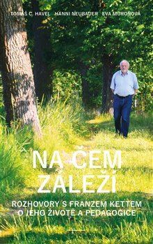 Na čem záleží - Rozhovory s Franzem Kettem o jeho životě a pedagogice kúpite na Panta Rhei