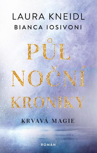 Půlnoční kroniky 2: Krvavá magie - Laura Kneidl,Bianca Iosivoni