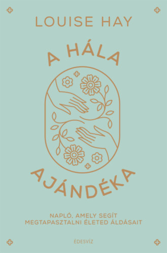 A hála ajándéka - Napló, amely segít megtapasztalni életed áldásait