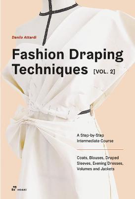 Kniha Fashion Draping Techniques Vol. 2: A Step-by-Step Intermediate Course, Coats, Blouses, Draped Sleeves, Evening Dresses, Volumes and Jackets
