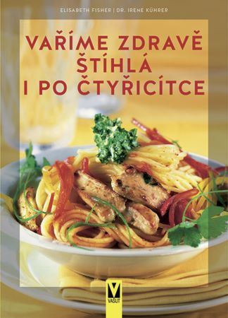 Kniha Vaříme zdravě - Štíhlá i po čtyřicítce