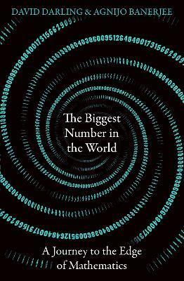 The Biggest Number in the World - David Darling,Agnijo Banerjee
