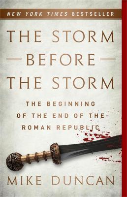 The Storm Before the Storm : The Beginning of the End of the Roman Republic