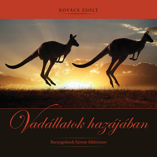 Vadállatok hazájában - Barangolások három földrészen