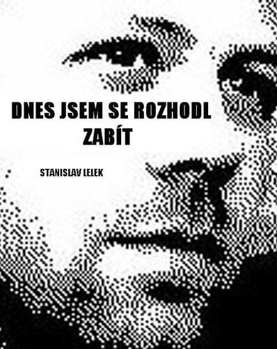 Kniha Dnes jsem se rozhodl zemřít - Stanislav Lelek