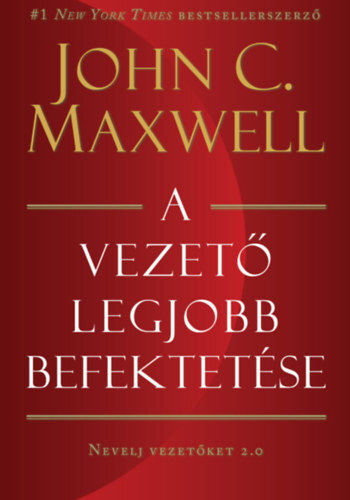 Kniha A vezető legjobb befektetése - Nevelj vezetőket 2.0 - John Maxwell Coetzee