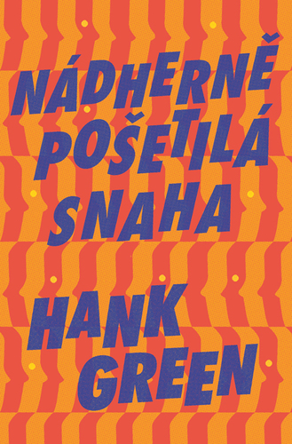 Nádherně pošetilá snaha - Hank Green