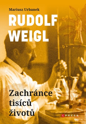 Kniha Rudolf Weigl: Zachránce tisíců životů