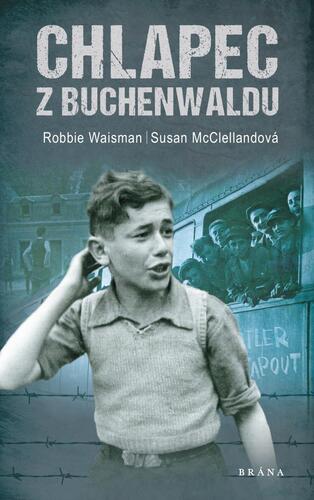 Chlapec z Buchenwaldu - Robbie Waisman,Susan McClellandová,Hana Antonínová