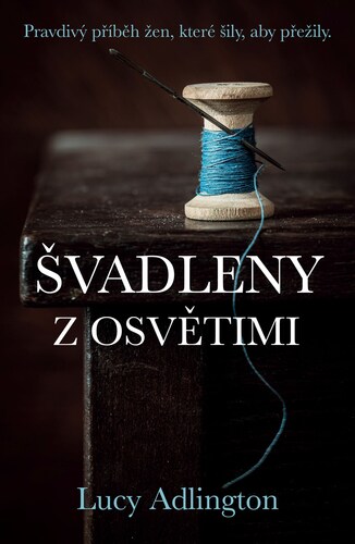 Švadleny z Osvětimi - Lucy Adlington,Dana Chodilová