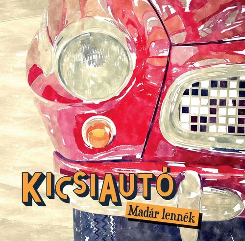 Kicsiautó - Madár lennék CD
