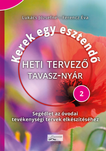 Kniha Kerek egy esztendő - Heti tervező - tavasz-nyár - Segédlet az óvodai tevékenységi tervek elkészítéséhez - Józsefné Lukács,Éva Ferencz