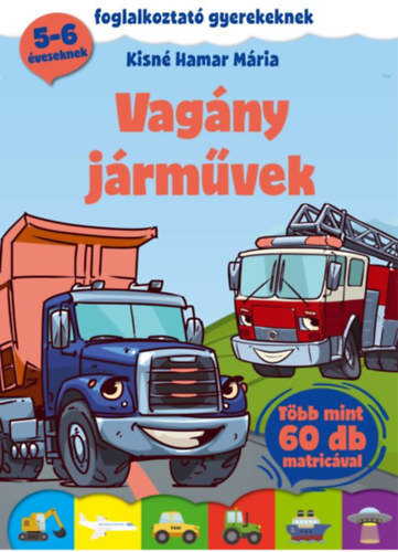 Vagány járművek - Foglalkoztató gyerekeknek - több mint 60 db matricával! - Mária Kisné Hamar