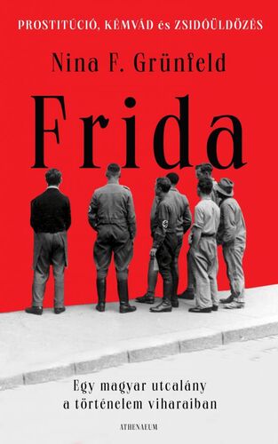 Frida. Egy magyar utcalány a történelem viharaiban - Nina F. Grünfeld
