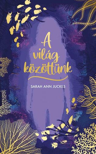 Kniha A világ közöttünk - Sarah Ann Juckes