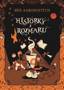 Kniha Historky z Rozmaru - Ben Aaronovitch