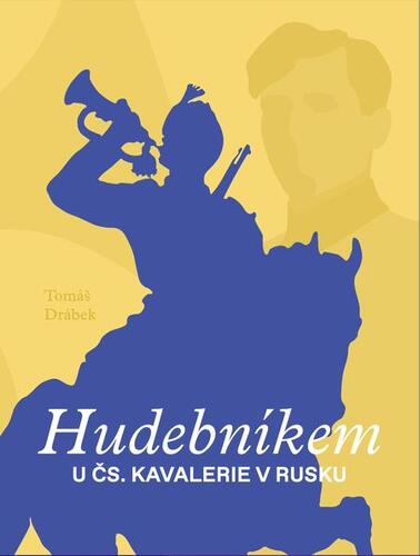 Hudebníkem u čs. kavalerie v Rusku kúpite na Panta Rhei