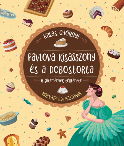 Kniha Pavlova kisasszony és a dobostorta - A sütemények története - Györgyi Kalas