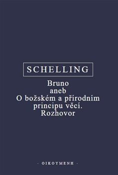 Bruno aneb O božském a přírodním principu věcí. Rozhovor - Friedrich J. W. Schelling