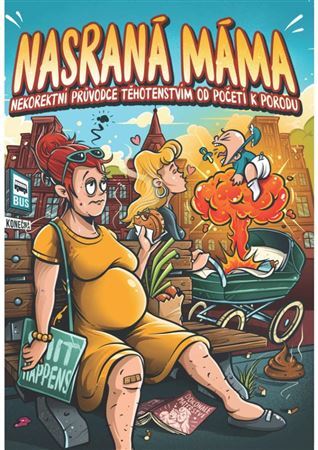 Kniha Nasraná Máma - Nekorektní Průvodce Těhotenstvím Od Početí K Porodu
