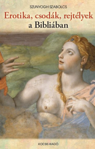 Kniha Erotika, csodák, rejtélyek a Bibliában - Szabolcs Szunyogh