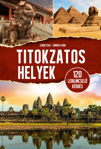 Titokzatos helyek - 120 lebilincselő kérdés - Zsolt Szabó,Flóra Darvas