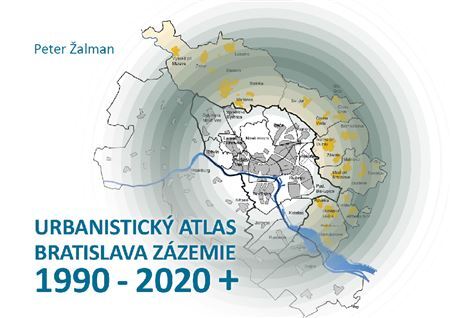 Kniha Urbanistický Atlas Bratislava. Zázemie 1990-2020+