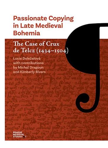 Kniha Passionate Copying in Late Medieval Bohemia The Case of Crux de Telcz (1434-1504) - Lucie Biedermann Doležalová