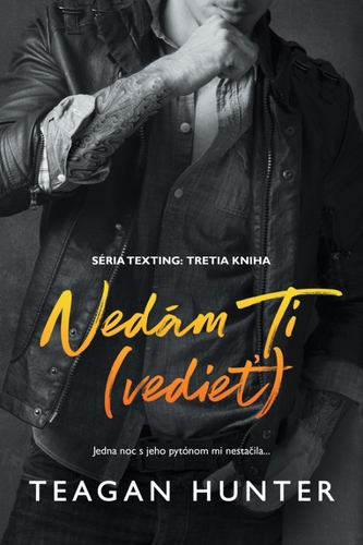 Texting 3: Nedám Ti (vedieť) - Teagan Hunter,Terézia Hurajová