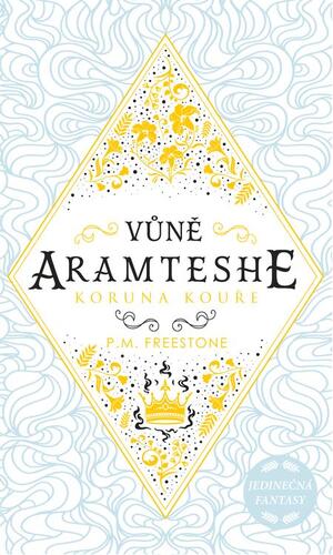 Kniha Vůně Aramteshe: Koruna kouře - P. M. Freestone