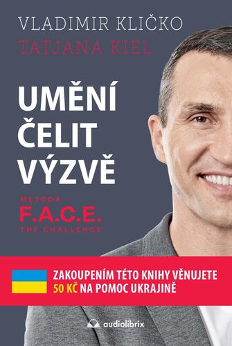 Umění čelit výzvě - Metoda F.A.C.E. the Challenge - Vladimír Kličko,Tatjana Kiel