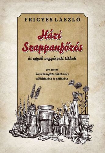 Kniha Házi szappanfőzés és egyéb vegyészeti titkok - László Frigyes