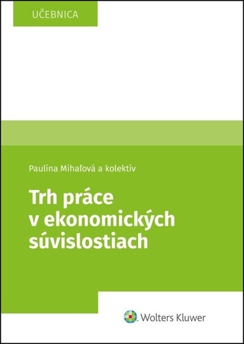 Trh práce v ekonomických súvislostiach - Paulína Mihaľová,Kolektív autorov