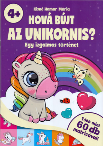 Kniha Hová bújt az unikornis? - Egy izgalmas történet - több mint 60 db matricával! - 4 éves kortól - Mária Kisné Hamar