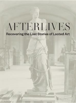 Afterlives: Recovering the Lost Stories of Looted Art - Alexander Darsie,Sam Sackeroff