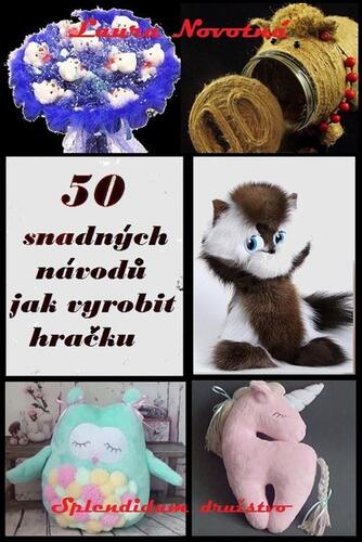 50 snadných návodů jak vyrobit hračku - Laura Novotná