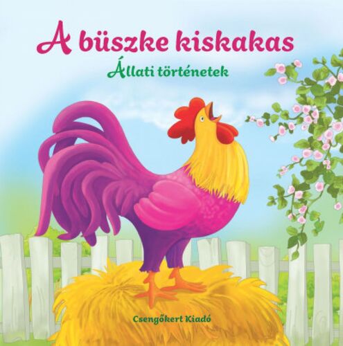 Állati történetek: A büszke kiskakas - Miroslawa Kwiecinska