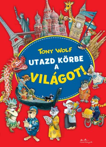 Utazd körbe a világot! - Tony Wolf,Fanni Balássy