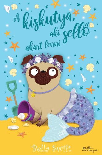 Kniha A kiskutya, aki sellő akart lenni - Bella Swift,Bea Boczán