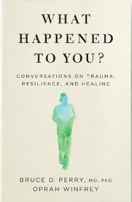 What Happened to You? - Oprah Winfrey,Bruce D. Perry