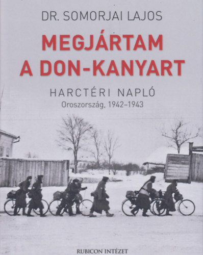 Kniha Megjártam a Don-kanyart - Harctéri napló - Oroszország, 1942-1943 - Lajos Somorjai