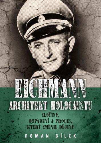 Eichmann: Architekt holocaustu - Roman Cílek