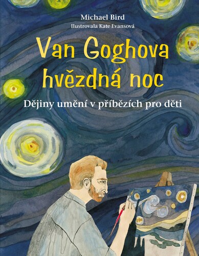 Kniha Van Goghova hvězdná noc, 2. vydání - Michael Bird,Katarína Belejová,Kate Evans