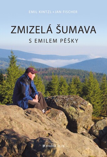 Kniha Zmizelá Šumava – S Emilem pěšky - Emil Kintzl,Jan Fischer
