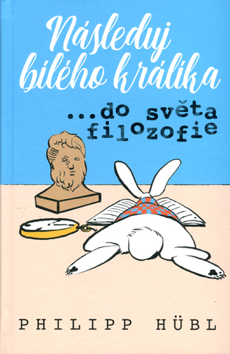 Kniha Následuj bílého králíka …do světa filozofie