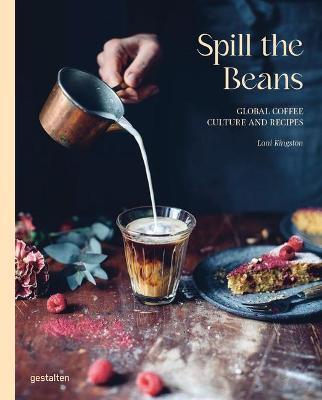 Kniha Spill the Beans : Global Coffee Culture and Recipes