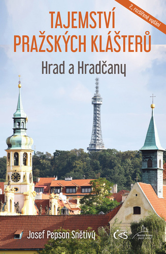 Tajemství pražských klášterů: Hrad a Hračany, 2. rozšířené vydání - Josef Pepson Snětivý