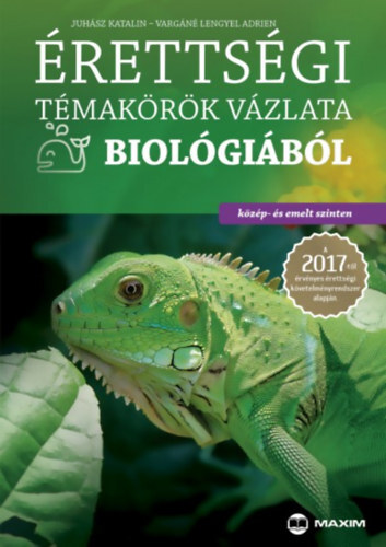 Kniha Érettségi témakörök vázlata biológiából (közép- és emelt szinten) - A 2017-től érvényes érettségi követelményrendszer alapján - Juhász Katalin,Adrien Vargáné Lengyel