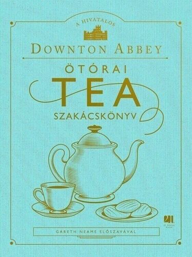 Kniha A hivatalos Downton Abbey Ötórai Tea Szakácskönyv - Kolektív autorov,Szandra Hajós